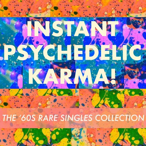 Instant Psychedelic Karma! The '60s Rare Singles Collection