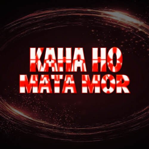 Kaha Ho Mata Mor