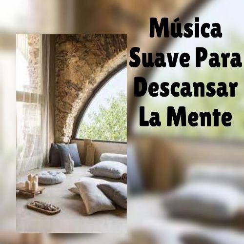 Música Suave para Descansar la Mente