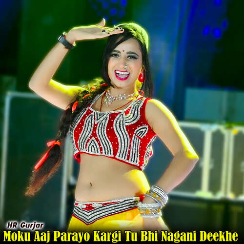 Moku Aaj Parayo Kargi Tu Bhi Nagani Deekhe