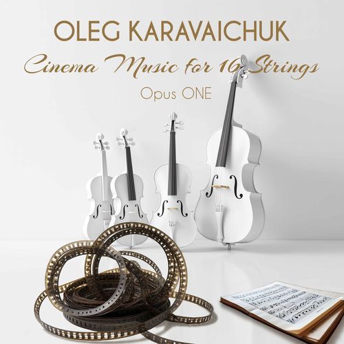 Oleg Karavaichuk. Cinema Music for 16 Strings. Opus One