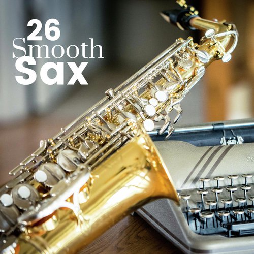 Soft Sax - Song Download from Smooth Sax 26 - Sexy Soft Jazz Relaxation for  Romantic Nights @ JioSaavn