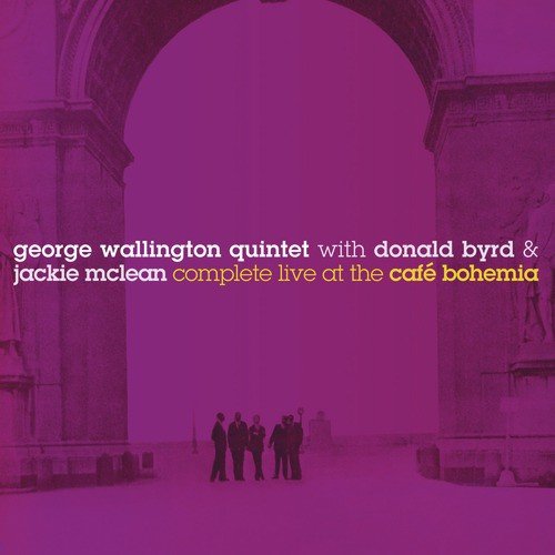 The George Wallington Quintet: Complete Live at the Café Bohemia (Bonus Track Version)