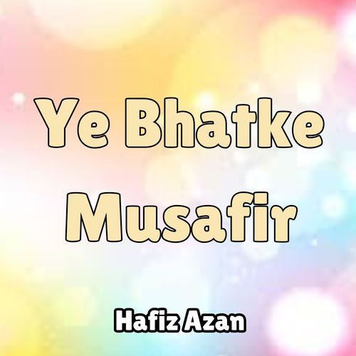 Ye Bhatke Musafir