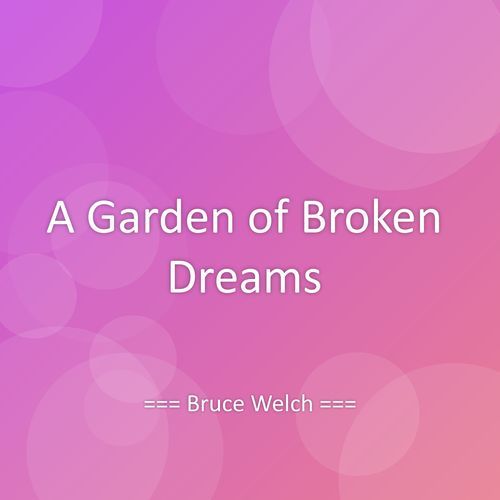A Garden of Broken Dreams
