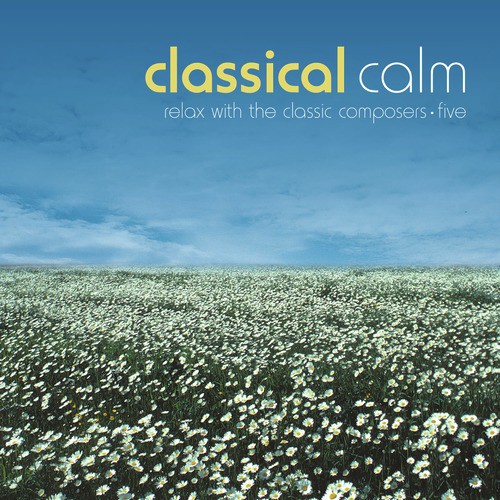 Classical Calm… Relax With The Classic Composers, Vol. 5