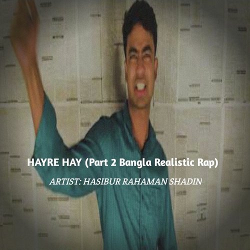 Hayre Hay (Part 2 Bangla Realistic Rap)
