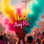 Holi Aayi Re