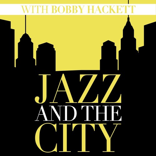 Jazz And The City With Bobby Hackett