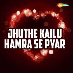 Jhuthe Kailu Hamra Se Pyar-Nw5fSx9fDlQ