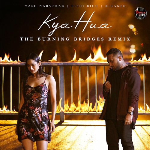 Kya Hua - The Burning Bridges (Remix Version)
