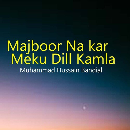 Majboor Na kar Meku Dill Kamla