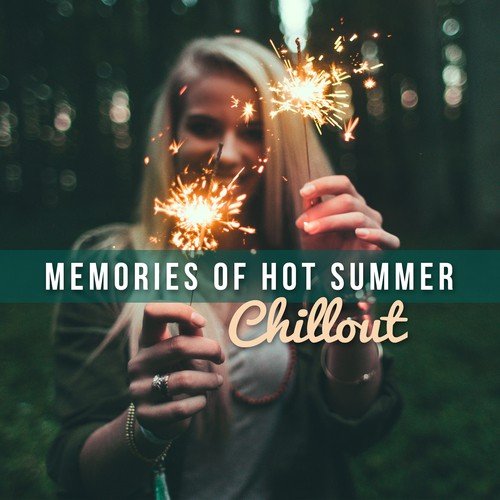 Memories of Hot Summer Chillout: Best Electronic Lounge Bar Music, Café Ibiza Relaxation Sessions del Mar, Beach & Poolside Party Time, Buddha Ambient Experience