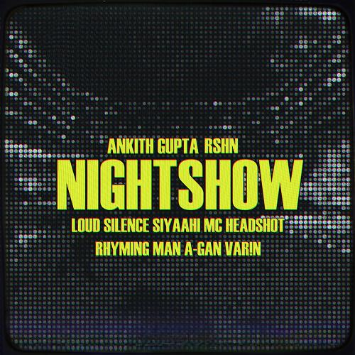 Night Show (feat. A-Gan, MC Headshot, The Rhyming Man, RSHN, Ankith Gupta & VAR!N)