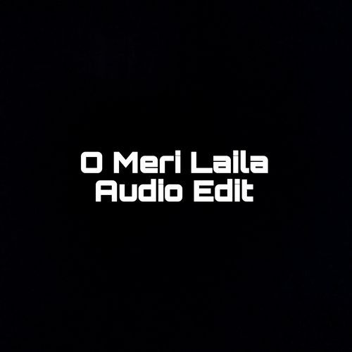 O Meri Laila Audio Edit (1)