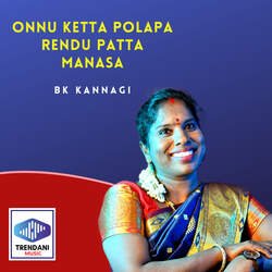 Onnu Ketta Polapa Rendu Patta Manasa-Qj0mdh9qBWI