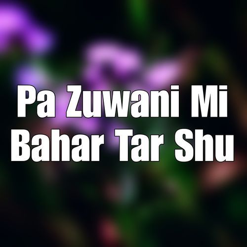 Pa Zuwani Mi Bahar Tar Shu