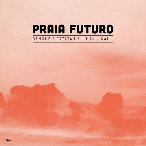 Praia do Futuro (feat. Ilhan Ersahin, Catatau, Dengue, Yuri Kalil)