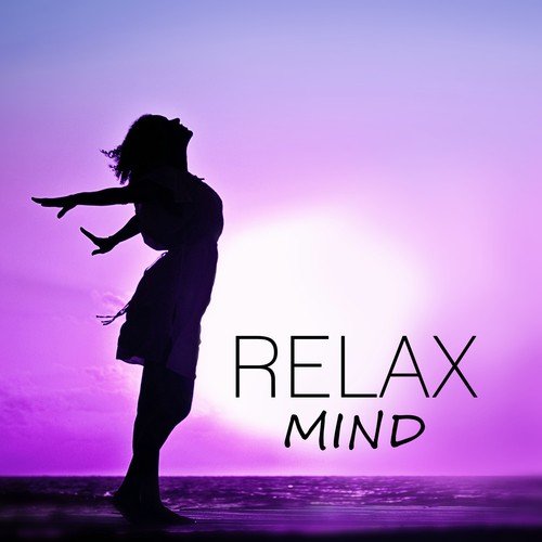 Relax Mind – New Age Music, Full of Spiritual Sounds,  Healing Therapy, Mindfulness Meditations, More Relaxation, Calm Down, Sound Therapy