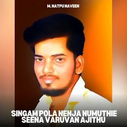 Singam Pola Nenja Numuthie Seena Varuvan Ajithu