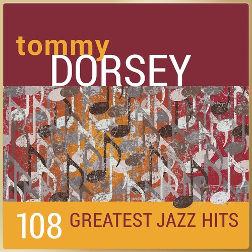 Tommy Dorsey - 108 Greatest Jazz Hits