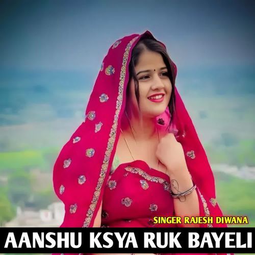 AANSHU KSYA RUK BAYELI