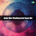 Aabe Mor Vindhyachal Gaon Me