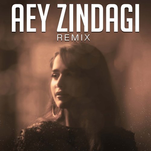 Aey Zindagi (Remix)