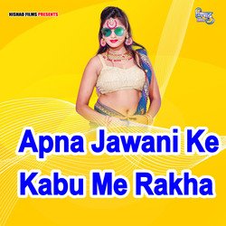 Apna Jawani Ke Kabu Me Rakha-CSVfdFkGRgU