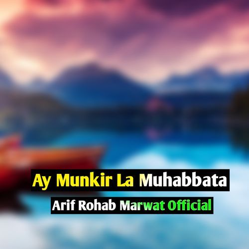 Ay Munkir La Muhabbata