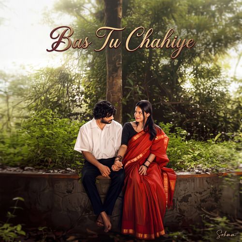 Bas Tu Chahiye