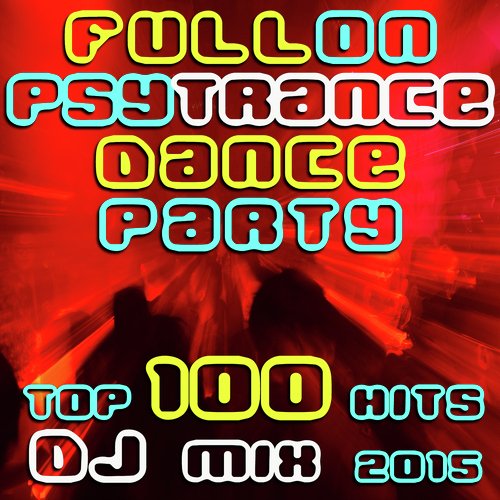 Fullon Psy Trance Dance Party Top 100 Hits DJ Mix 2015