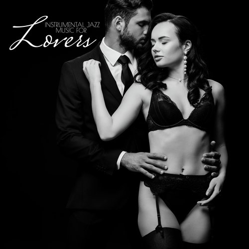 Instrumental Jazz Music for Lovers: Sexy Smooth Jazz Collection for Making Love or Tantric Massage, Sensual Jazz Night, Music for Couple in Love, Jazz Intimacy, Romantic Pleasure