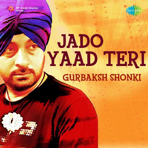 Jado Yaad Teri - Gurbaksh Shonki