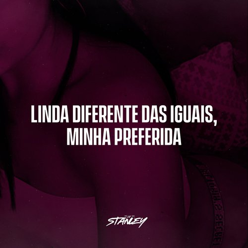 Linda, Diferente Das Iguais Minha Preferida