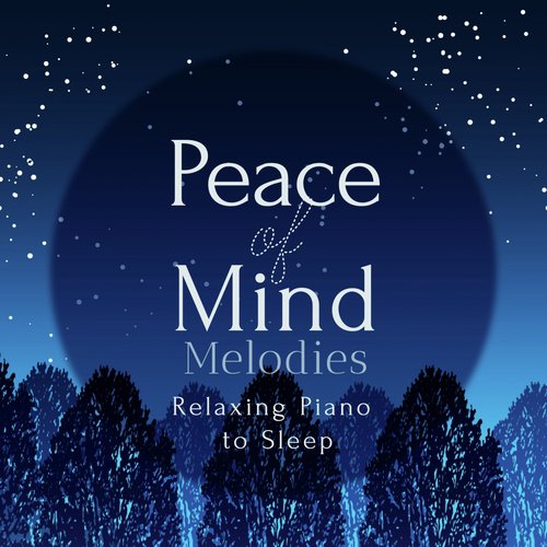 Peace of Mind Melodies - Relaxing Piano to Sleep