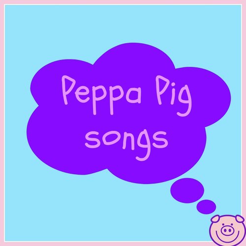Peppa Pig Songs (From the TV Series "Peppa Pig")