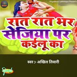 Raat Raat Bhar Sejiya Per Kailu Ka