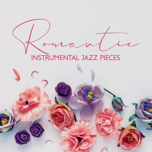 Romantic Instrumental Jazz Pieces: Romantic Jazz, Endless Love