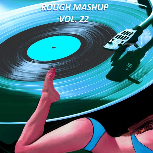 Rough Mashup, Vol. 22 (Extended Instrumental And Only Drum Versions)