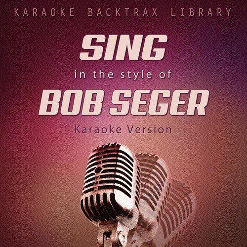 Sing in the Style of Bob Seger (Karaoke Version)