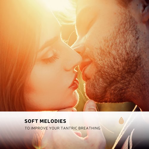 Soft Melodies to Improve Your Tantric Breathing