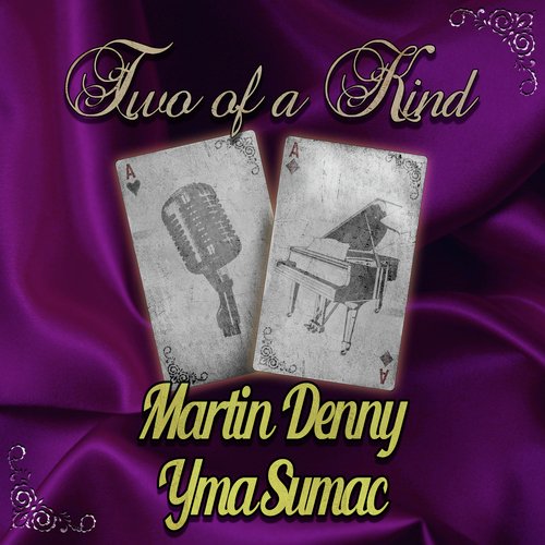 Two of a Kind: Martin Denny & Yma Sumac