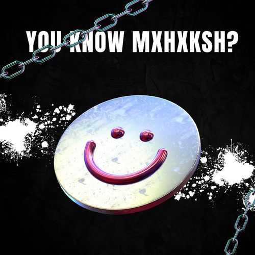 You Know Mxhxksh?