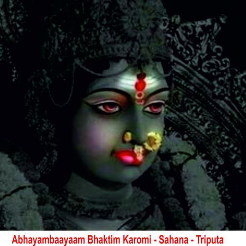 Abhayambaayaam Bhaktim Karomi Sahana Triputa