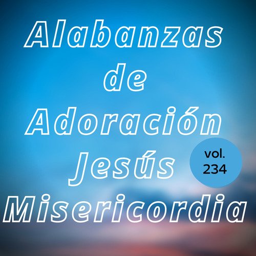 Alabanzas de Adoración Jesús Misericordia, Vol. 234_poster_image