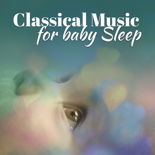 Classical Music for Baby Sleep – Best Classical Music for Your Baby, Deep Sleep, Baby Relaxation