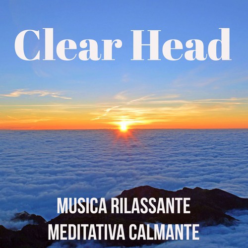 Clear Head - Musica Rilassante Meditativa Calmante per Pace Interiore Stato di Calma Training Autogeno con Suoni della Natura Binaurali New Age