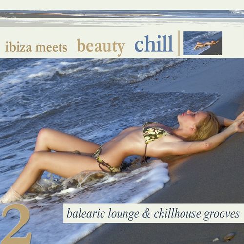Ibiza Meets Beauty Chill 2 (Balearic Lounge Chill House Grooves)