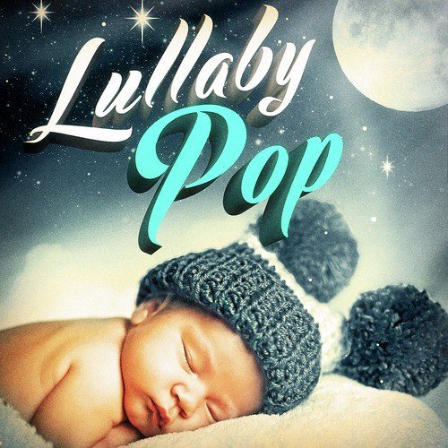 Lullaby Pop (25 Famous Songs for Your Baby's Sleep)